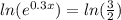 ln(e^{0.3x})=ln(\frac{3}{2})