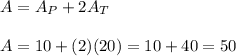 A=A_P+2A_T\\\\A=10+(2)(20)=10+40=50