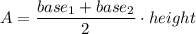 A=\dfrac{base_1+base_2}{2}\cdot height
