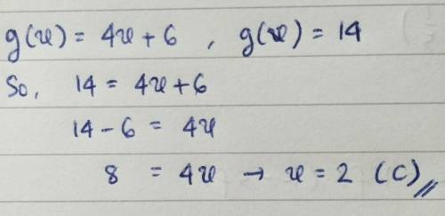 Given the function g(x)=4x+6 find the value of x that makes g(x)=14 a.-50 b.-5 c.2 d.8