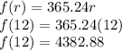 f(r) = 365.24r\\f(12) = 365.24(12)\\f(12) = 4382.88