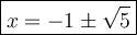\large\boxed{x=-1\pm\sqrt5}