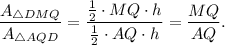 \dfrac{A_{\triangle DMQ}}{A_{\triangle AQD}}=\dfrac{\frac{1}{2}\cdot MQ\cdot h}{\frac{1}{2}\cdot AQ\cdot h}=\dfrac{MQ}{AQ}.
