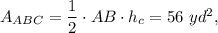 A_{ABC}=\dfrac{1}{2}\cdot AB\cdot h_c=56\ yd^2,