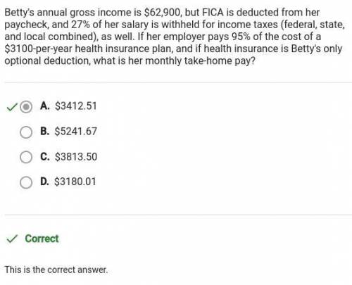 Betty's annual gross income is $62,900, but fica is deducted from her paycheck, and 27% of her salar