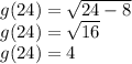 g(24)=\sqrt{24-8} \\g(24)=\sqrt{16} \\g(24)=4