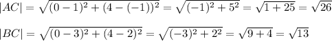 |AC|=\sqrt{(0-1)^2+(4-(-1))^2}=\sqrt{(-1)^2+5^2}=\sqrt{1+25}=\sqrt{26}\\\\|BC|=\sqrt{(0-3)^2+(4-2)^2}=\sqrt{(-3)^2+2^2}=\sqrt{9+4}=\sqrt{13}