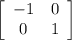 \left[\begin{array}{cc}-1&0\\0&1\end{array}\right]