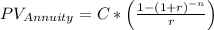 PV_{Annuity} = C * \left ( \frac{1 -(1+r)^{-n}}{r} \right )