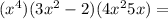 (x ^ 4) (3x ^ 2-2) (4x ^ 2 5x) =
