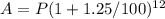 A = P( 1+1.25/100)^{12}