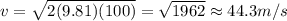 v=\sqrt{2(9.81)(100)}=\sqrt{1962}\approx 44.3 m/s