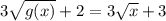 3\sqrt{g(x)}+2=3\sqrt{x}+3