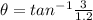 \theta = tan^{-1}\frac{3}{1.2}