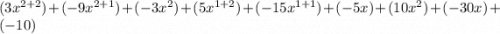 (3x^{2+2})+(-9x^{2+1})+(-3x^2)+(5x^{1+2})+(-15x^{1+1})+(-5x)+(10x^2)+(-30x)+(-10)