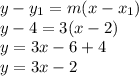 y - y_1 = m(x - x_1)\\y - 4 =3(x - 2)\\y = 3x -6}+4\\y =   3x-2