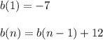 b(1)=-7\\\\ b(n)=b(n-1)+12