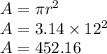 A = \pi r ^2\\A=3.14\times12^2\\A=452.16
