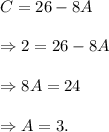 C=26-8A\\\\\Rightarrow 2=26-8A\\\\\Rightarrow 8A=24\\\\\Rightarrow A=3.