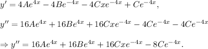 y^\prime=4Ae^{4x}-4Be^{-4x}-4Cxe^{-4x}+Ce^{-4x},\\\\y^{\prime\prime}=16Ae^{4x}+16Be^{4x}+16Cxe^{-4x}-4Ce^{-4x}-4Ce^{-4x}\\\\\Rightarrow y^{\prime\prime}=16Ae^{4x}+16Be^{4x}+16Cxe^{-4x}-8Ce^{-4x}.