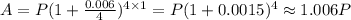 A=P(1+\frac{0.006}{4})^{4\times 1}=P(1+0.0015)^4\approx1.006P