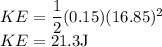 KE=\dfrac{1}{2}(0.15)(16.85)^2\\KE=21.3\rm J