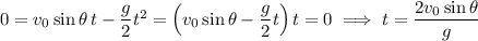 0=v_0\sin\theta\,t-\dfrac g2t^2=\left(v_0\sin\theta-\dfrac g2t\right)t=0\implies t=\dfrac{2v_0\sin\theta}g