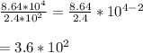 \frac{8.64*10^{4}}{2.4*10^{2}}=\frac{8.64}{2.4}*10^{4-2}\\ \\=3.6*10^{2}