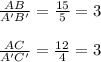 \frac{AB}{A'B'}= \frac{15}{5}=3 \\\\  \frac{AC}{A'C'}= \frac{12}{4}=3