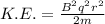 K.E. = \frac{B^{2}q^{2}r^{2}}{2m}