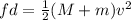 fd = \frac{1}{2}(M+m)v^2