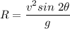 R=\dfrac{v^2sin\ 2\theta}{g}