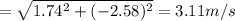 =\sqrt{1.74^2+(-2.58)^2}=3.11m/s
