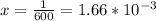 x=\frac{1}{600}=1.66*10^{-3}