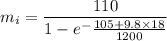m_{i}=\dfrac{110}{1- e^-{\frac{105+9.8\times18}{1200}}}