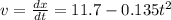 v= \frac{dx}{dt}=11.7-0.135t^2