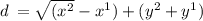 d \:  =  \sqrt{(x {}^{2} }  - x {}^{1} ) + (y {}^{2}  + y {}^{1} )