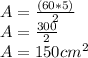 A=\frac{(60*5)}{2}\\A=\frac{300}{2}\\A=150cm^2