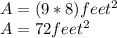 A = (9 * 8) feet ^ 2\\A = 72 feet ^ 2