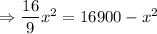 \Rightarrow \dfrac{16}{9}x^2=16900-x^2