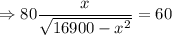 \Rightarrow 80\dfrac{x}{\sqrt{16900-x^2}}=60