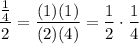 \dfrac{\frac{1}{4}}{2} = \dfrac{(1)(1)}{(2)(4)} = \dfrac{1}{2} \cdot \dfrac{1}{4}
