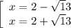 \left[\begin{array}{ccc}x=2- \sqrt13\\x=2+ \sqrt13\end{array}\right