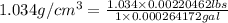 1.034 g/cm ^3=\frac{1.034\times 0.00220462 lbs}{1\times 0.000264172 gal}