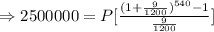 \Rightarrow 2500000=P[\frac{(1+\frac{9}{1200})^{540}-1}{{\frac{9}{1200}}}]