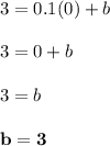3 = 0.1(0) + b\\\\3 = 0 + b\\\\3 = b\\\\\mathbf{b = 3}