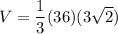 V = \dfrac{1}{3}(36)(3\sqrt{2})