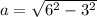 a = \sqrt{6^2 - 3^2}