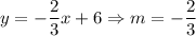 y=-\dfrac{2}{3}x+6\Rightarrow m=-\dfrac{2}{3}