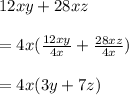 12xy+28xz\\ \\ = 4x(\frac{12xy}{4x}+ \frac{28xz}{4x}) \\ \\ =4x(3y+7z)